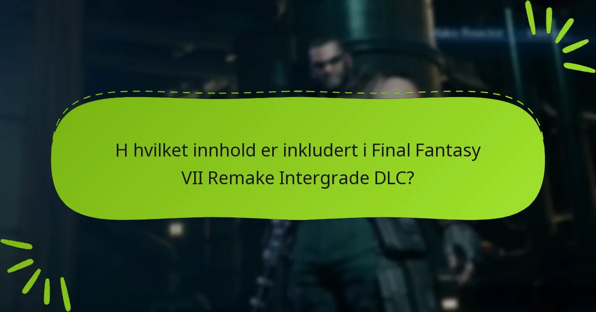 H hvilket innhold er inkludert i Final Fantasy VII Remake Intergrade DLC?