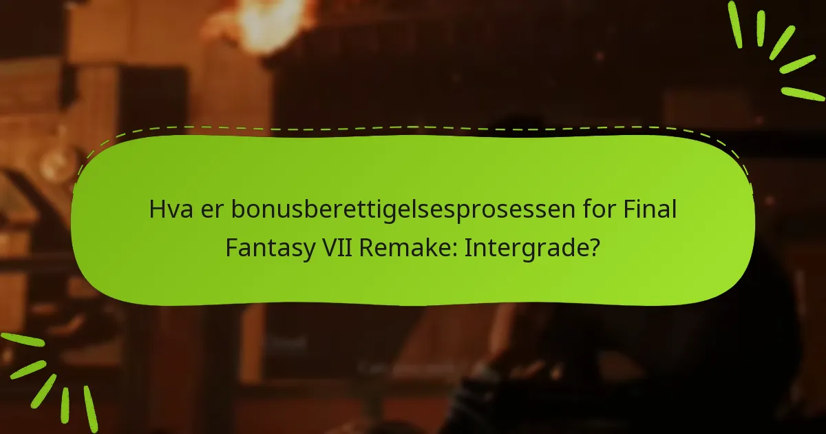 Hvordan krever jeg min bonusberettigelse for Final Fantasy VII Remake: Intergrade?