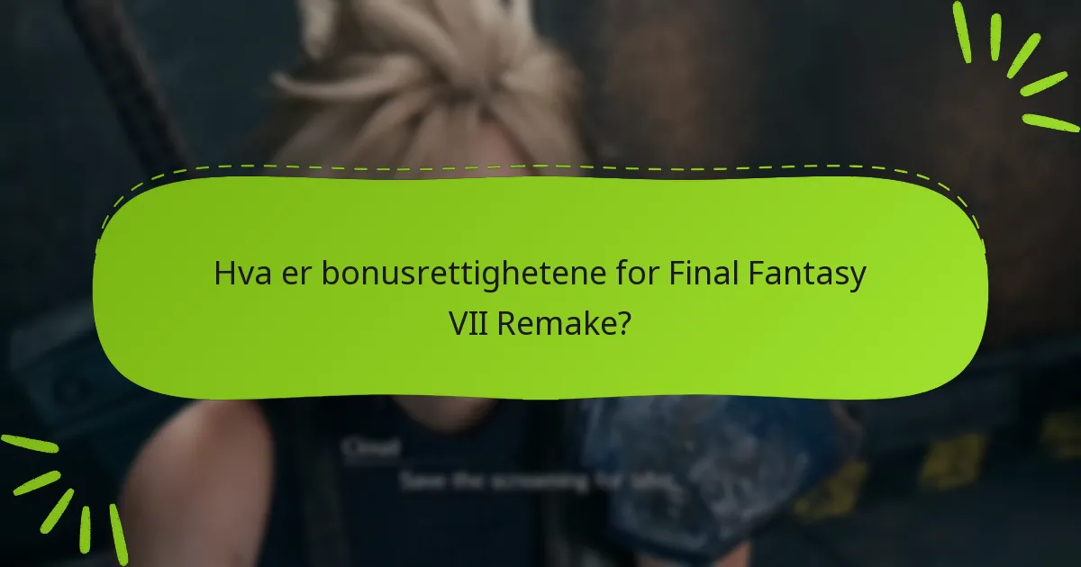 Hvordan krever jeg mine bonusrettigheter i Final Fantasy VII Remake?