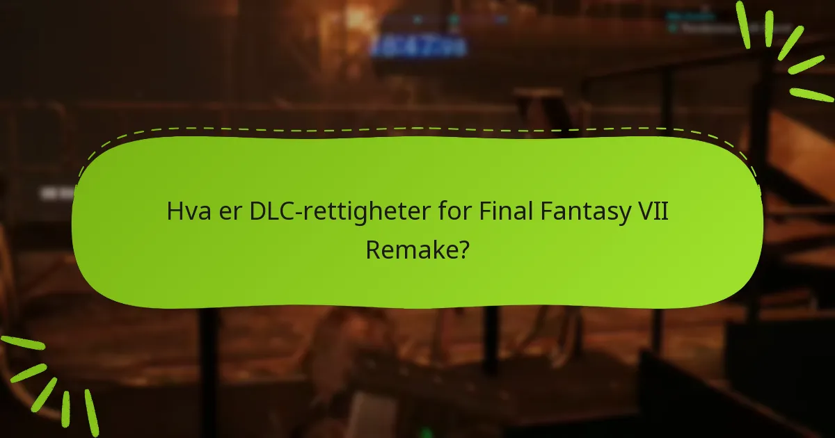 Hvordan får jeg tilgang til mine DLC-rettigheter for Final Fantasy VII Remake?