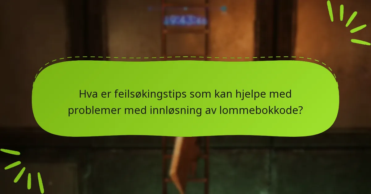 Hva er feilsøkingstips som kan hjelpe med problemer med innløsning av lommebokkode?