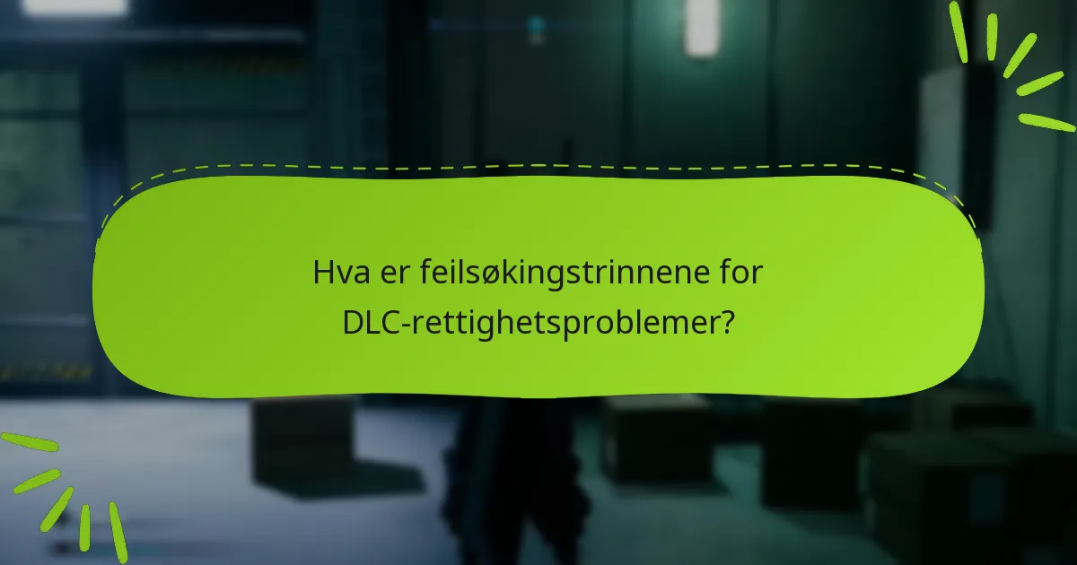 Hva er feilsøkingstrinnene for DLC-rettighetsproblemer?