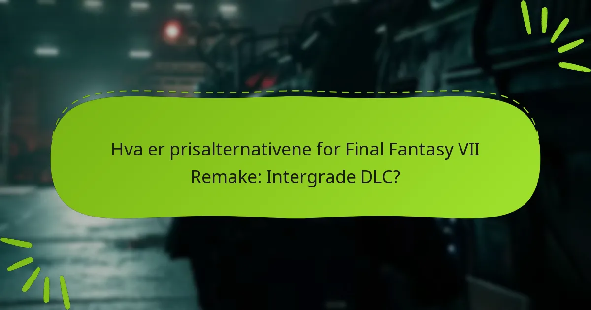 Hva er prisalternativene for Final Fantasy VII Remake: Intergrade DLC?