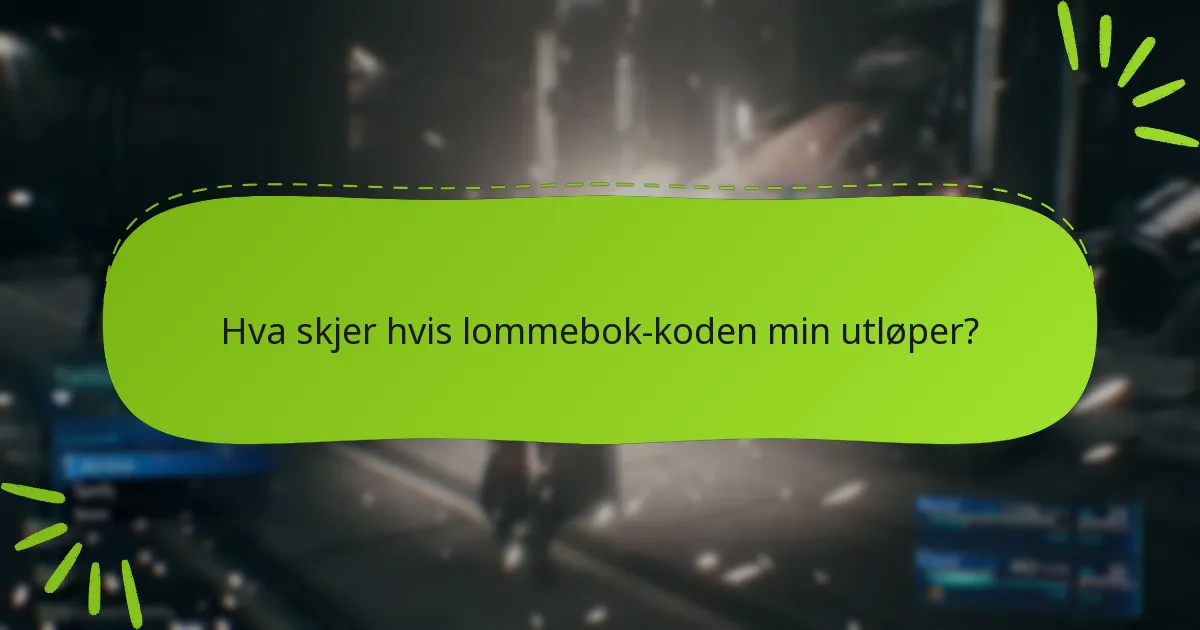 Hva skjer hvis lommebok-koden min utløper?