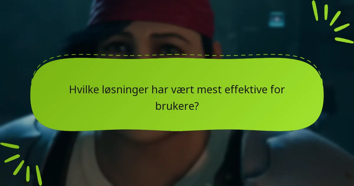 Hvilke løsninger har vært mest effektive for brukere?