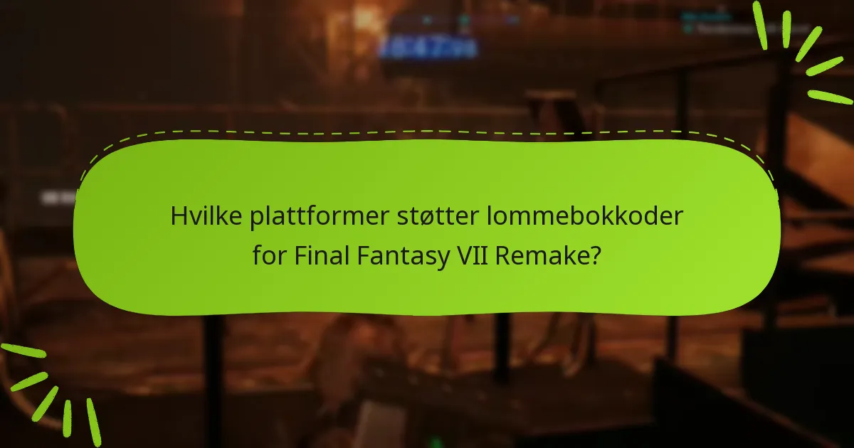 Hvilke plattformer støtter lommebokkoder for Final Fantasy VII Remake?