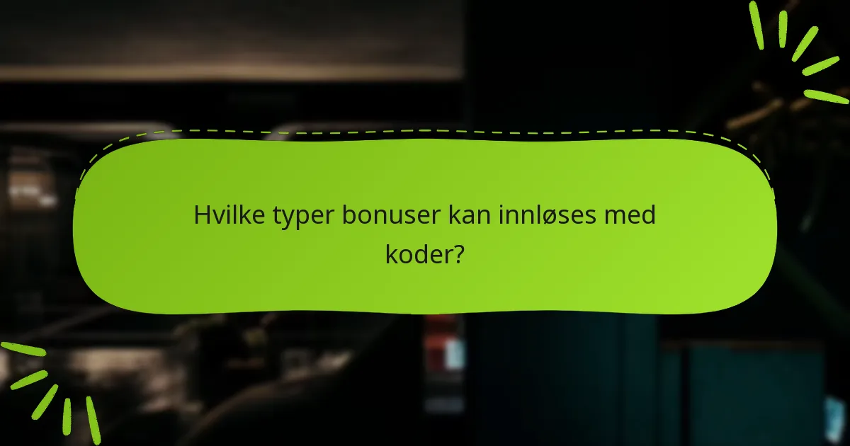Hvilke typer bonuser kan innløses med koder?