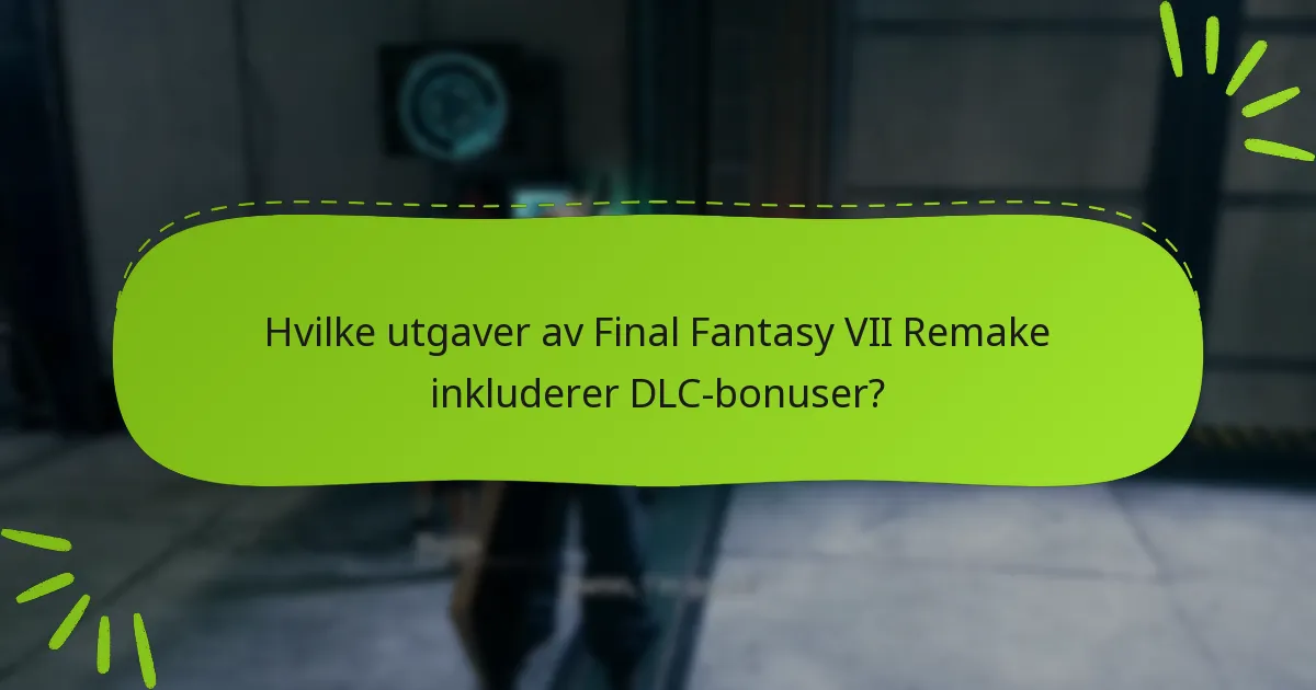 Hva er forskjellene mellom DLC-tilbudene for Final Fantasy VII Remake?