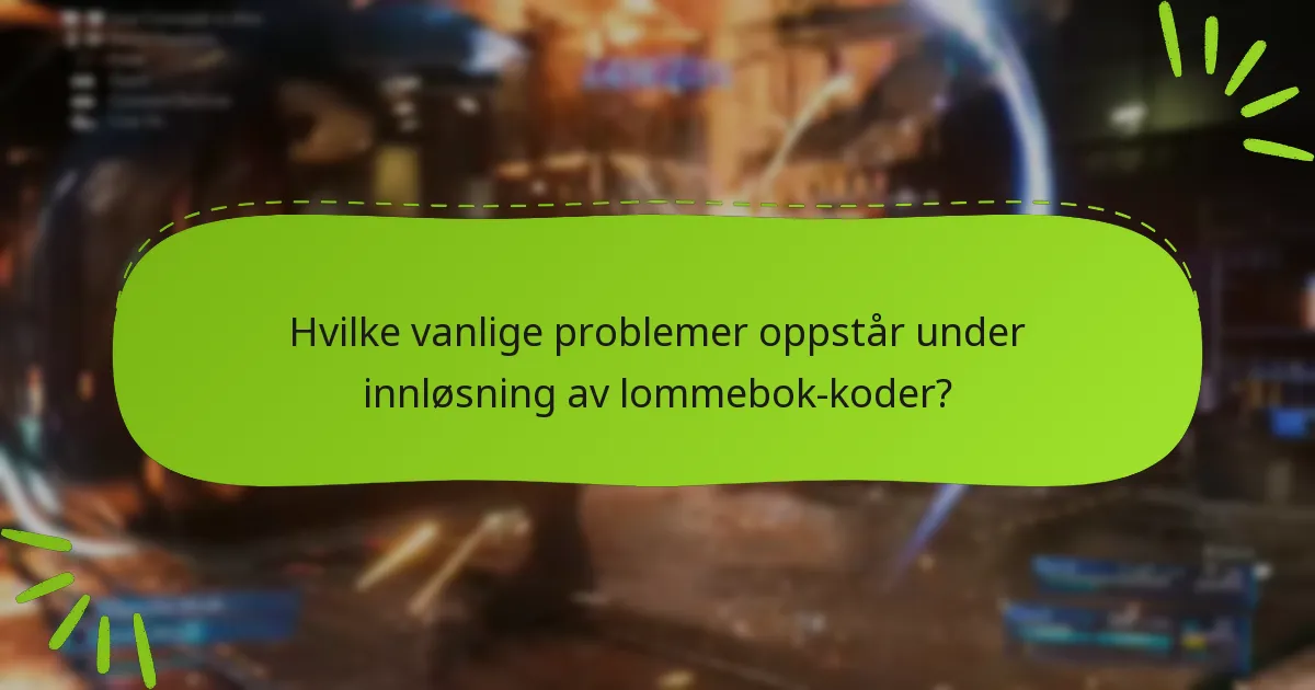 Hvilke vanlige problemer oppstår under innløsning av lommebok-koder?