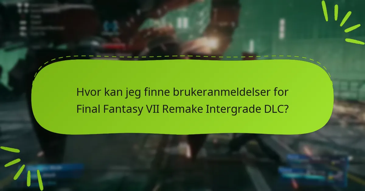 Hvor kan jeg finne brukeranmeldelser for Final Fantasy VII Remake Intergrade DLC?