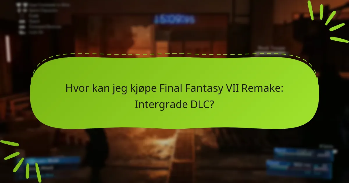 Hvor kan jeg kjøpe Final Fantasy VII Remake: Intergrade DLC?