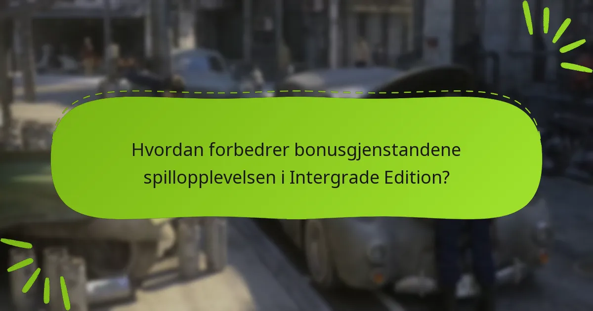 Hva er de potensielle ulempene med bonusgjenstandene i Intergrade Edition?